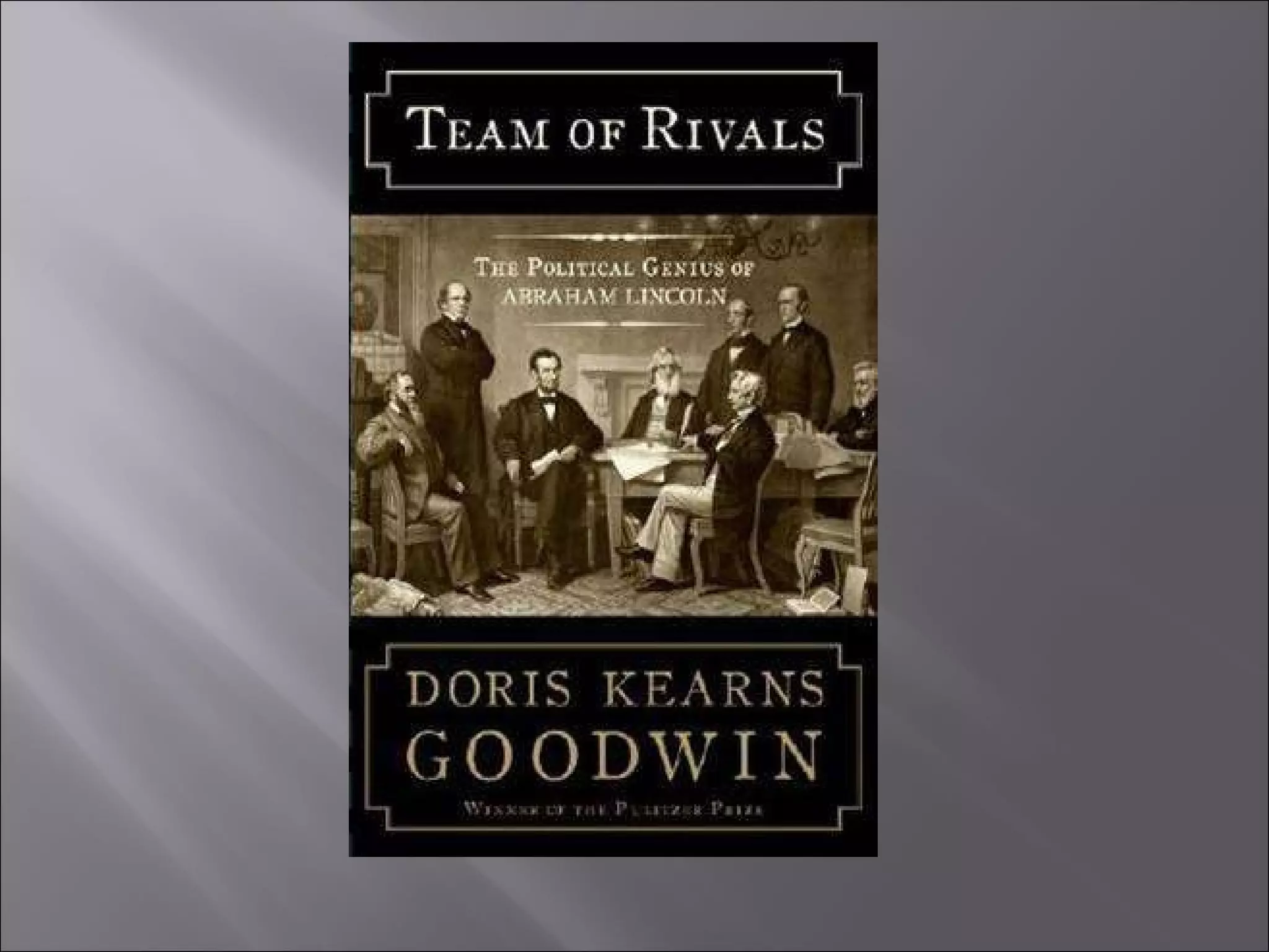 Team of rivals presentation | PPT | Civic affairs | Politics