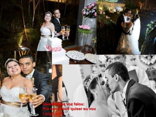 Quando sua voz falou:
Pra onde você quiser eu vou
Largo tudo
 