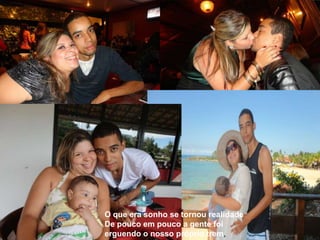 O que era sonho se tornou realidade
De pouco em pouco a gente foi
erguendo o nosso próprio trem,
 