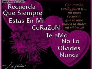 Con mucho
cariño para ti …
mi amor
recuerda
que te amo
nunca lo dudes
mi xikito...!!!

 