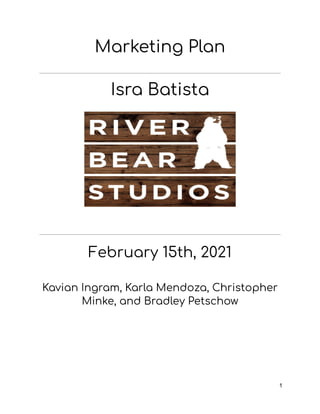 Marketing Plan
Isra Batista
February 15th, 2021
Kavian Ingram, Karla Mendoza, Christopher
Minke, and Bradley Petschow
1
 