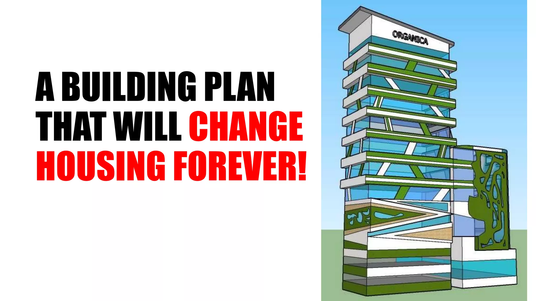 A BUILDING PLAN
THAT WILL CHANGE
HOUSING FOREVER!
 