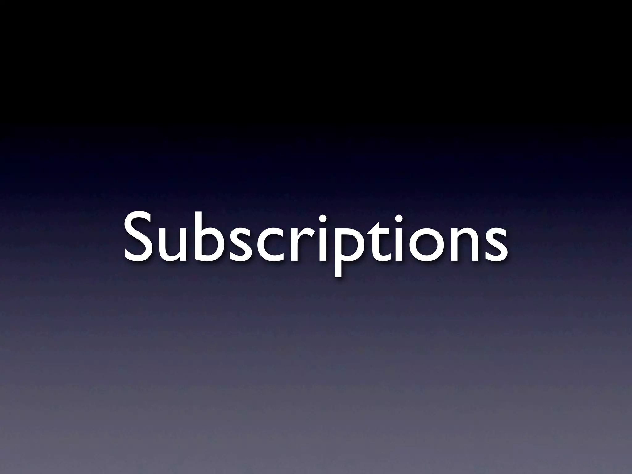 Subscriptions
 