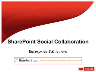 SharePoint Social Collaboration
        Enterprise 2.0 is here
 