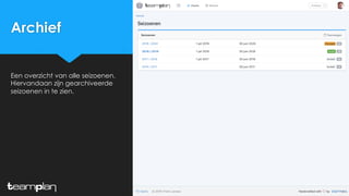 Archief
Een overzicht van alle seizoenen.
Hiervandaan zijn gearchiveerde
seizoenen in te zien.
 
