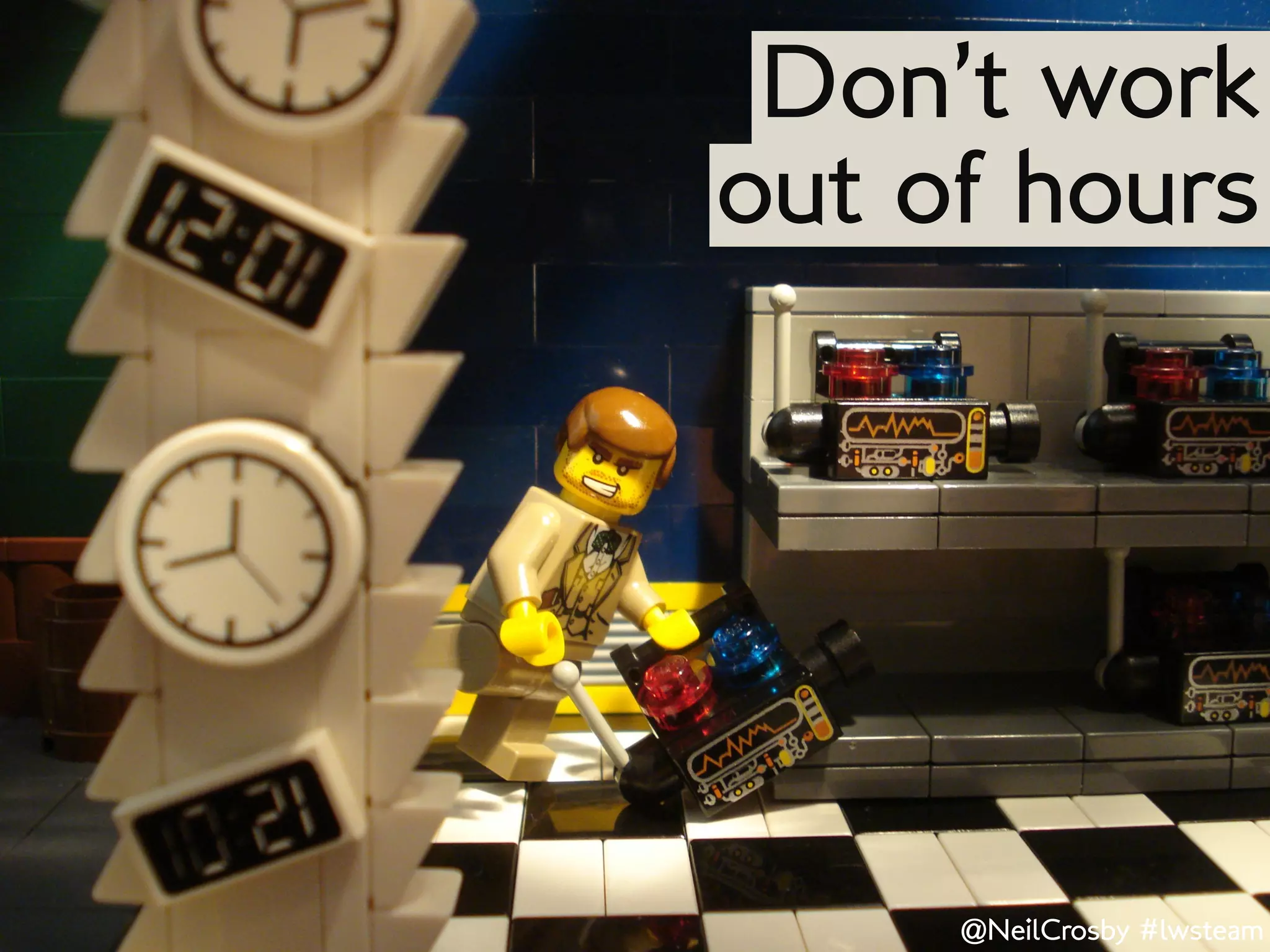 Don’t work
out of hours




     @NeilCrosby #lwsteam
 