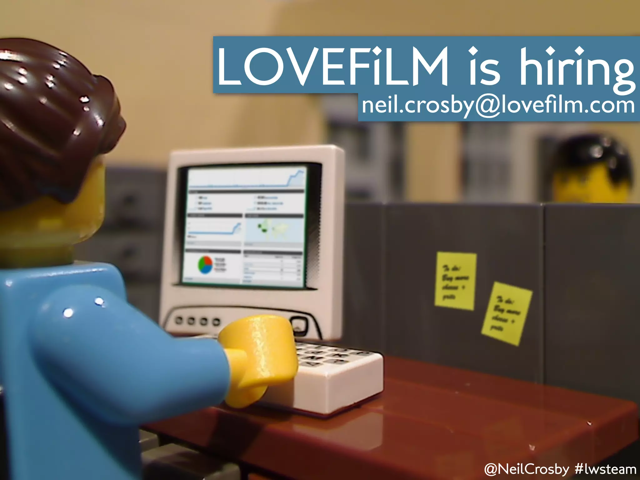 LOVEFiLM is hiring
      neil.crosby@loveﬁlm.com




                @NeilCrosby #lwsteam
 