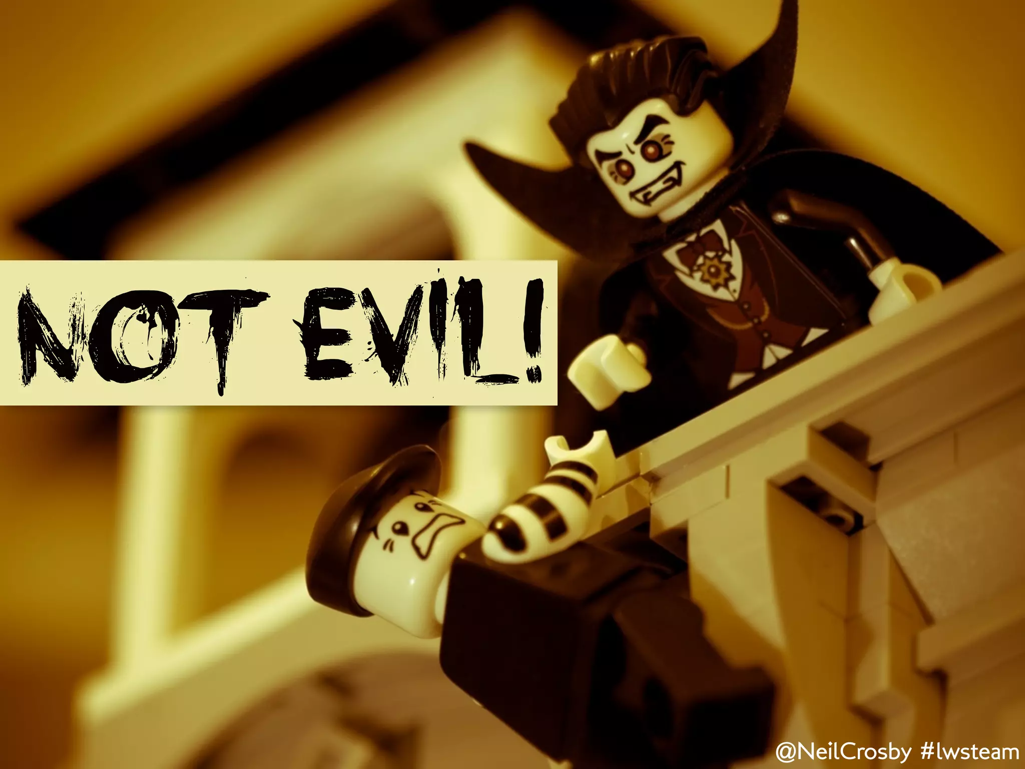 Not EVIL!

            @NeilCrosby #lwsteam
 