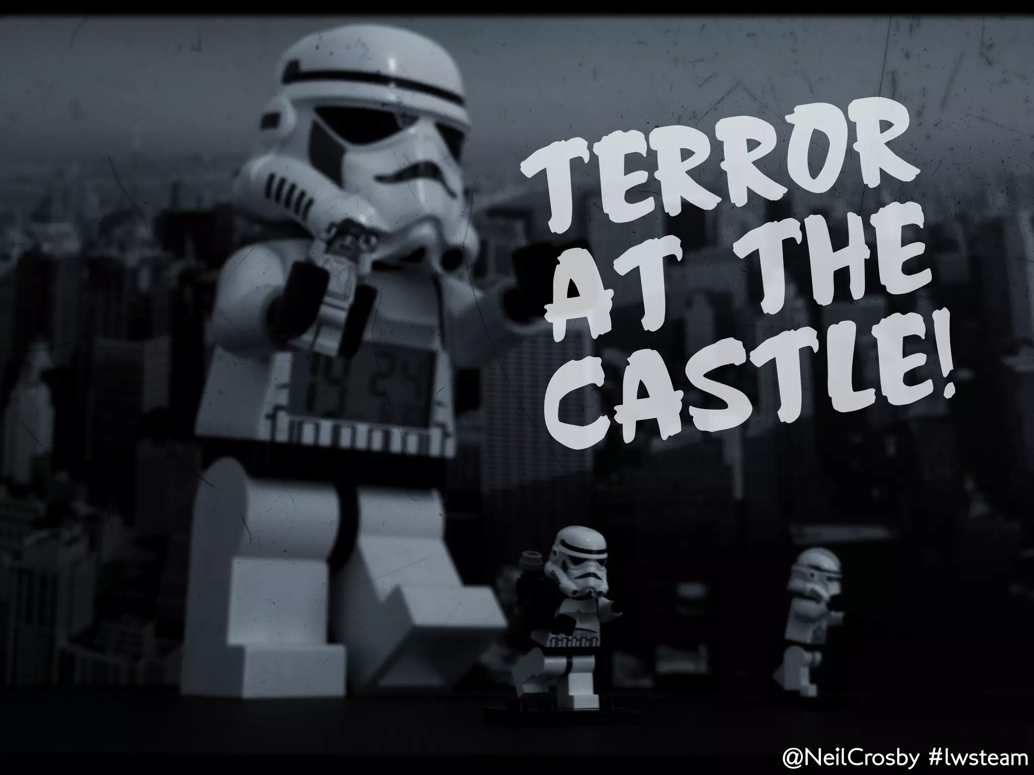 TE RR OR
AT  T HE
CAS TL E!


     @NeilCrosby #lwsteam
 