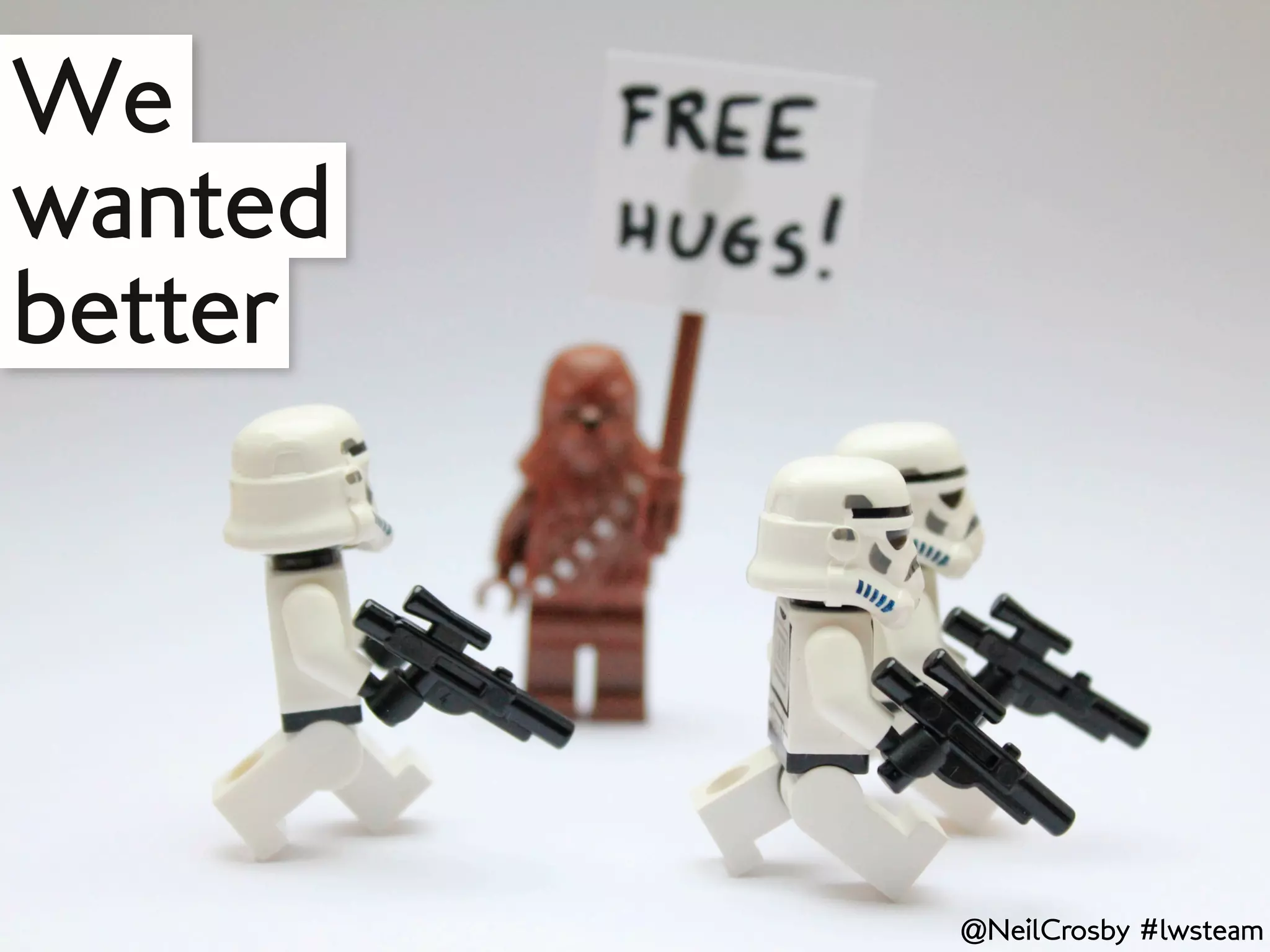 We
wanted
better




         @NeilCrosby #lwsteam
 