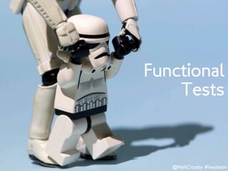 Functional
    Tests


   @NeilCrosby #lwsteam
 