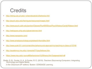 Personal Opinion		I think that behaviorism and teaching go really well together because the teaching system itself is very similar to the theory’s definition in some ways.  Behaviorists believe that positive and negative rewards influence one’s learning process.  Students study hard so that they get good grades (the reward).  Many teachers plan their teaching in a way to motivate their students to be more interested in the lessons (operant conditioning).		I believe that students’ learning are improved through positive conditioning and reinforcements, like a teachersetting up a jeopardy –style type game (with the winning team receiving bonus exam points in my class) for his or her students as a way of studying for a certain exam.  