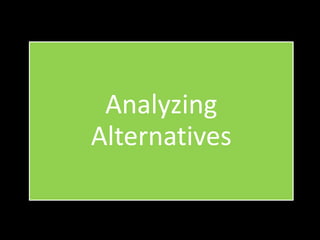 Analyzing
Alternatives
 