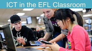 ICT in the EFL ClassroomICT in the EFL Classroom
 