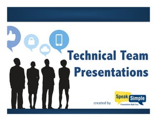 created	
  by	
  
Technical Team
Presentations
 