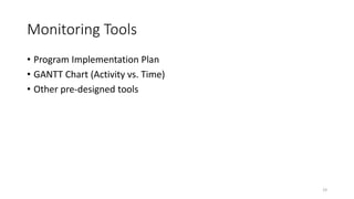 Monitoring Tools
• Program Implementation Plan
• GANTT Chart (Activity vs. Time)
• Other pre-designed tools
19
 