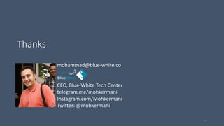Thanks
mohammad@blue-white.co
CEO, Blue-White Tech Center
telegram.me/mohkermani
Instagram.com/Mohkermani
Twitter: @mohkermani
41
 