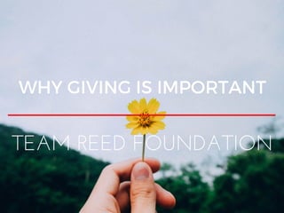 WHY GIVING IS IMPORTANT
TEAM REED FOUNDATION
 