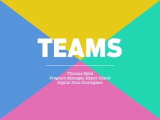 Thomas Björk
Program Manager, Hyper Island
Digital Data Strategists
TEAMS
 