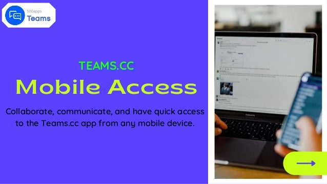 Mobile Access
TEAMS.CC
TEAMS.CC
TEAMS.CC
Collaborate, communicate, and have quick access
to the Teams.cc app from any mobile device.
 