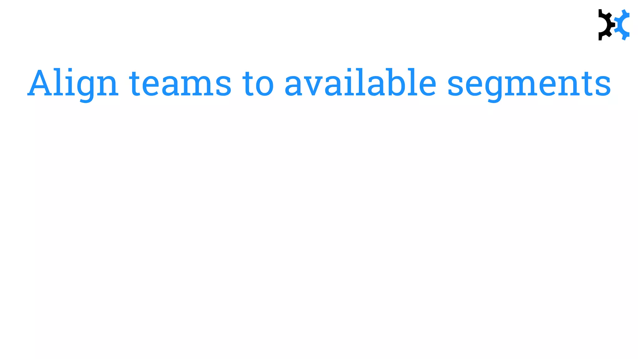 Align teams to available segments
 