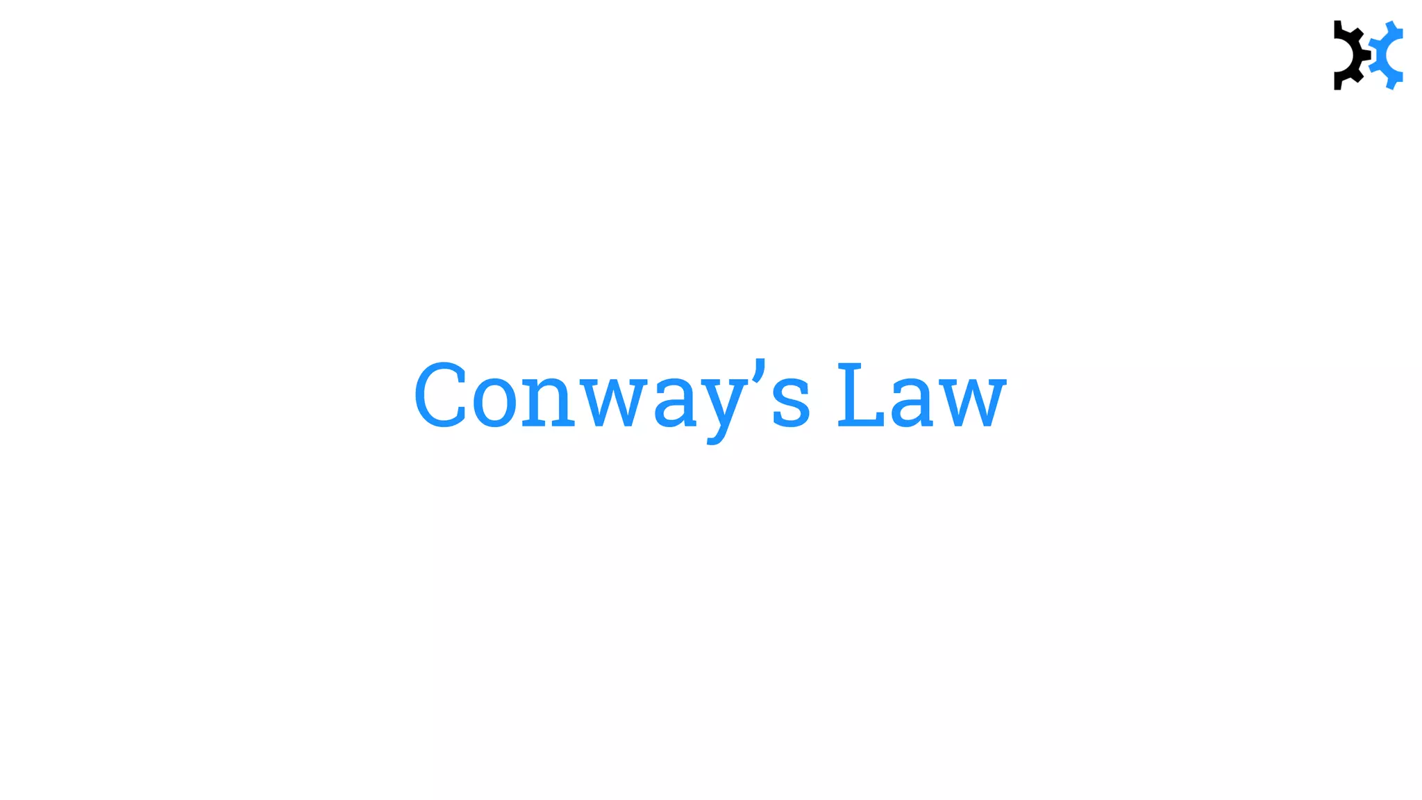 Conway’s Law
 