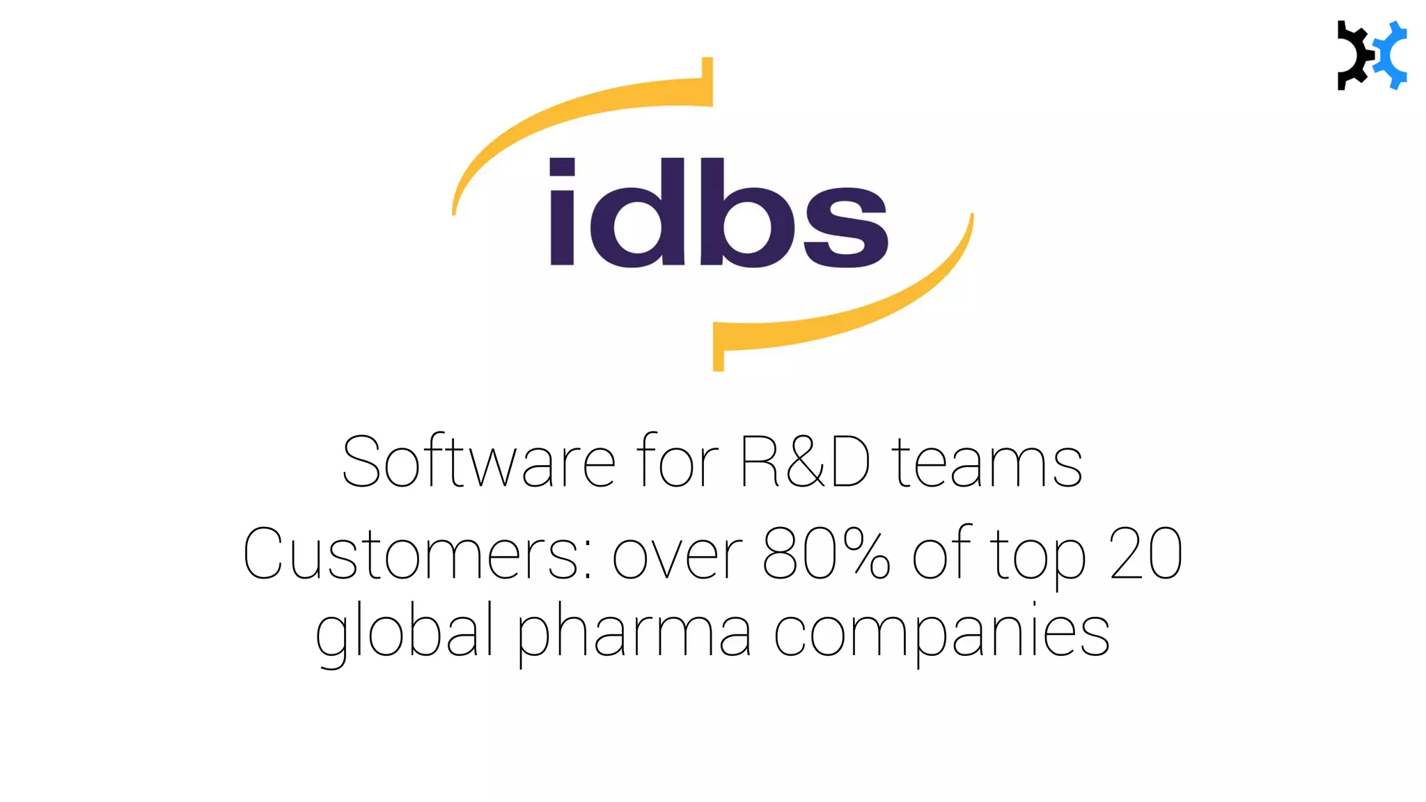 Software for R&D teams
Customers: over 80% of top 20
global pharma companies
 