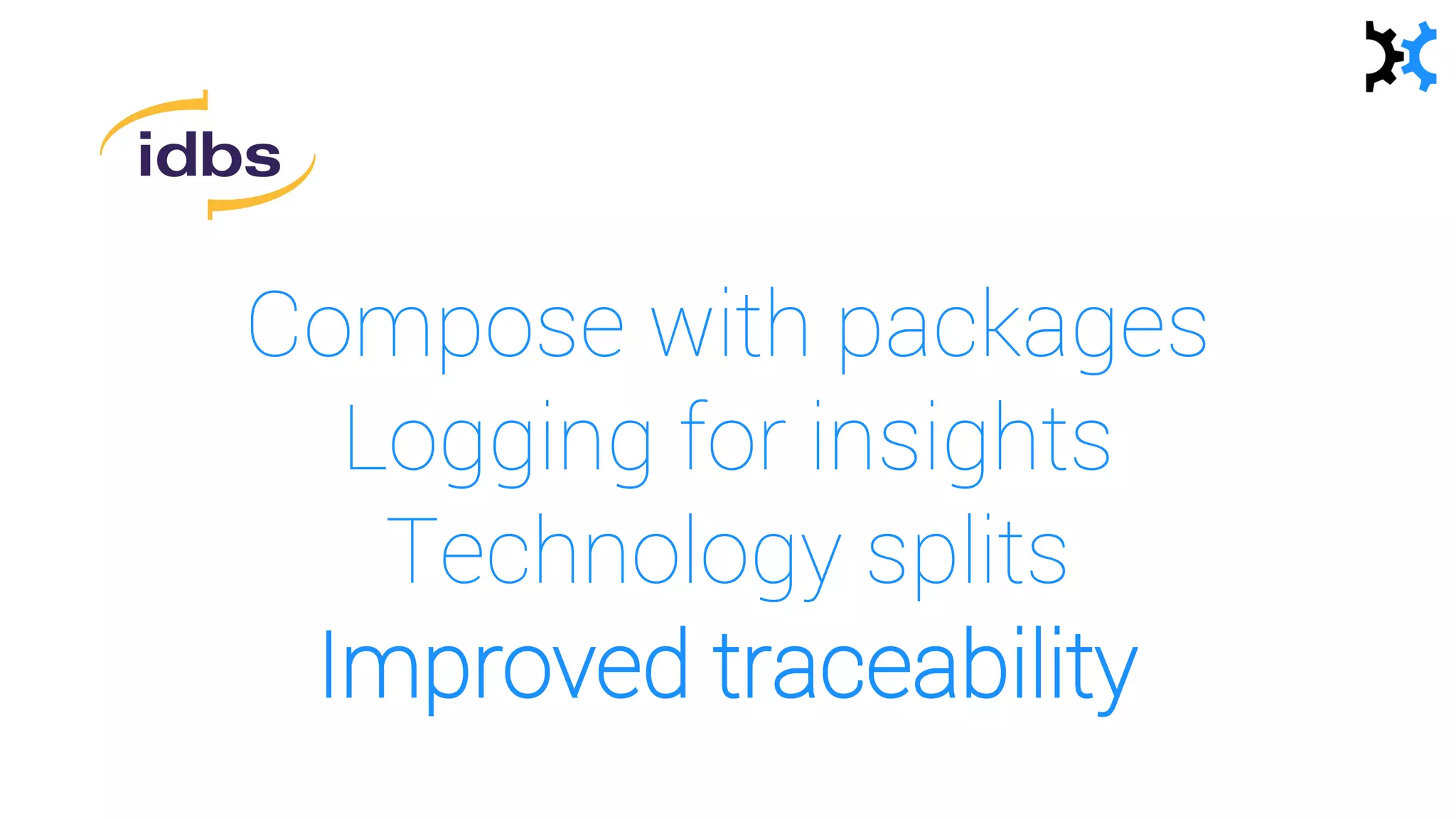 Compose with packages
Logging for insights
Technology splits
Improved traceability
 