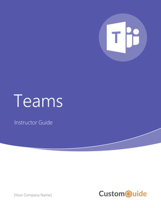 Teams
Instructor Guide
[Your Company Name]
 