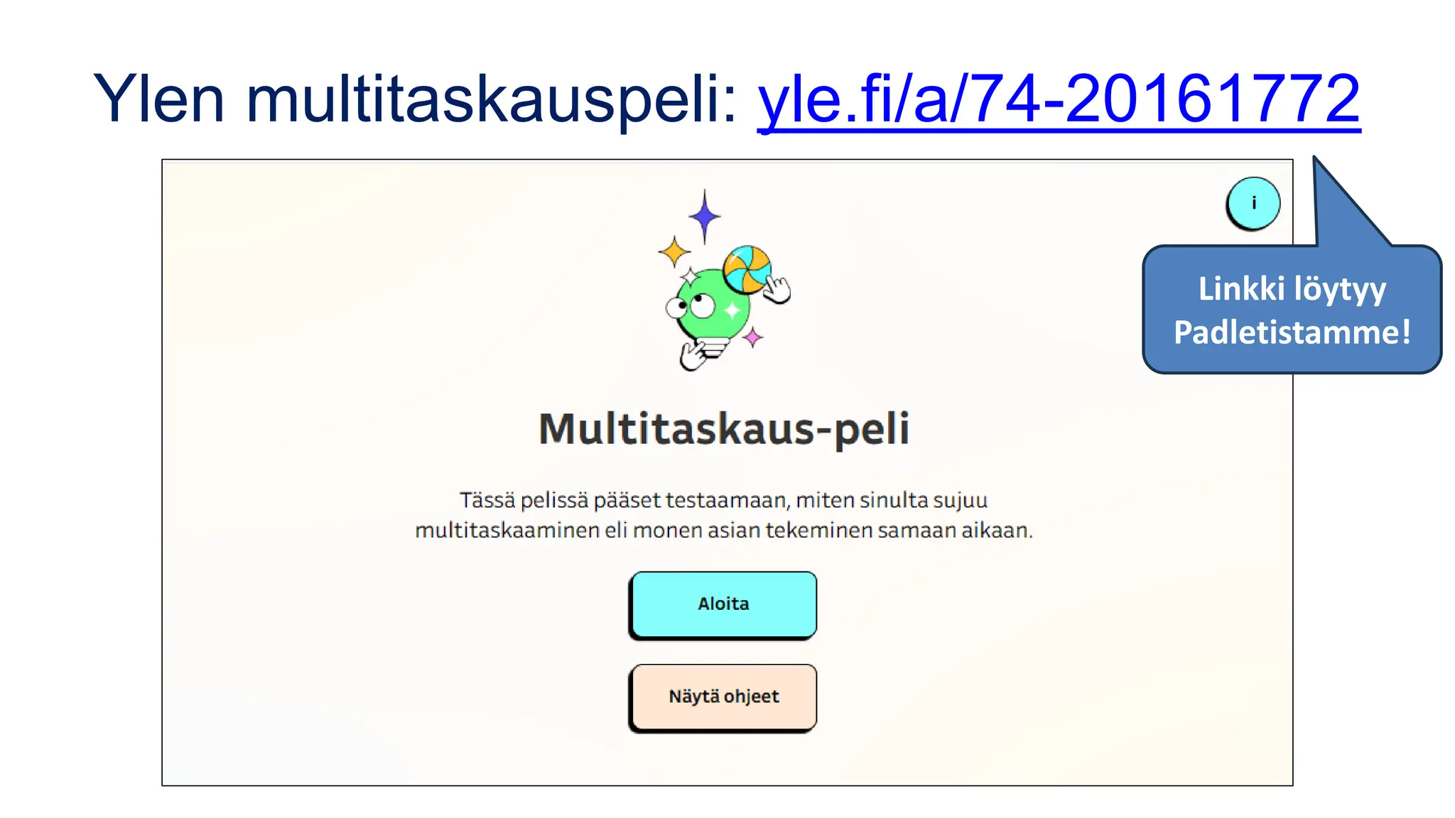 Ylen multitaskauspeli: yle.fi/a/74-20161772
Linkki löytyy
Padletistamme!
 
