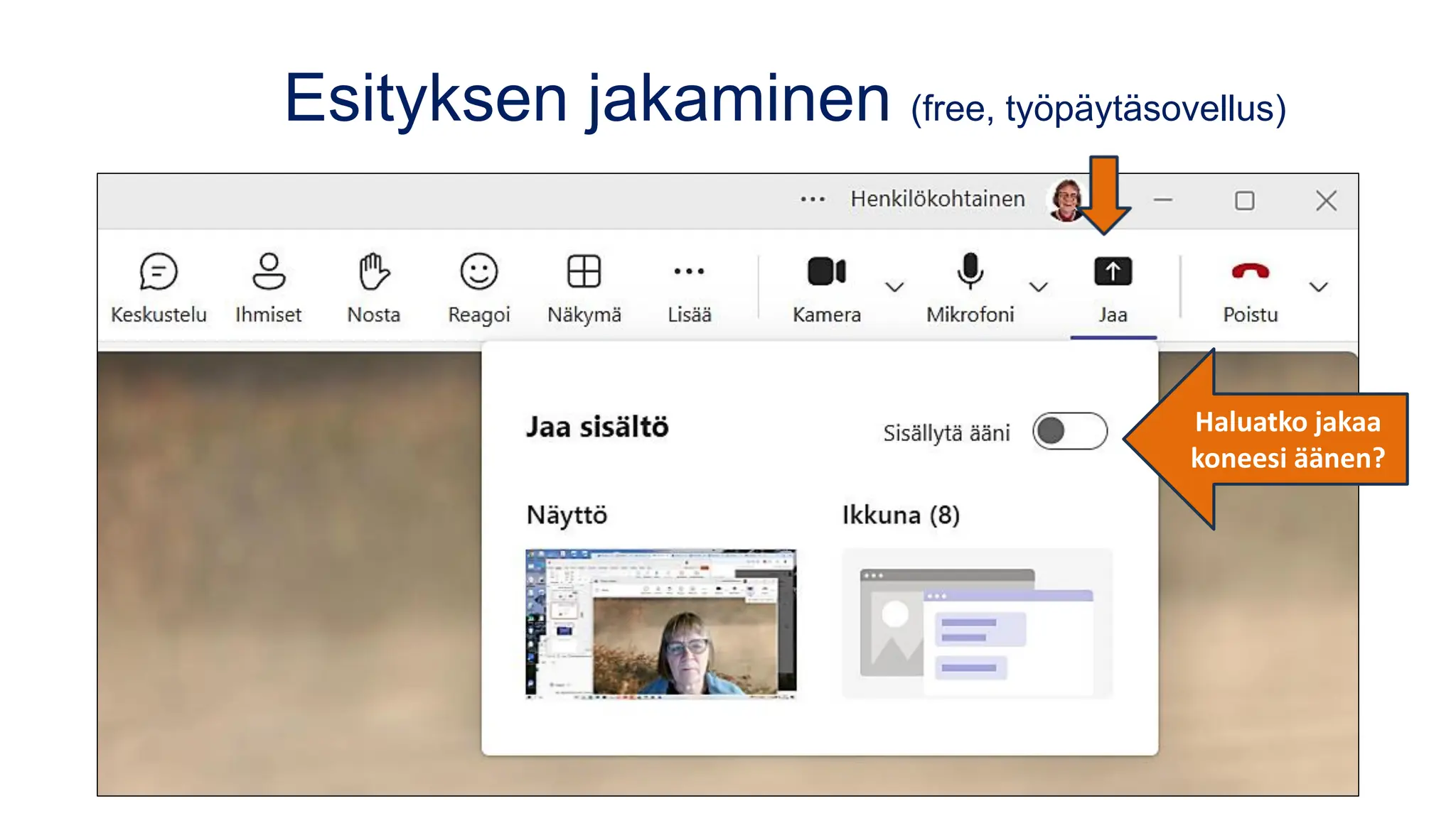 Esityksen jakaminen (free, työpäytäsovellus)
Haluatko jakaa
koneesi äänen?
 