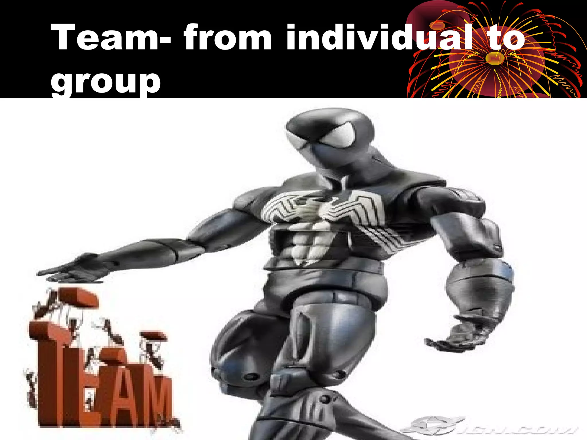 Team- from individual to
group
 