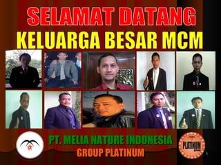 SELAMAT DATANG KELUARGA BESAR MCM PT. MELIA NATURE INDONESIA GROUP PLATINUM 