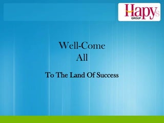 Well-Come
      All
To The Land Of Success
 