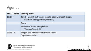 @teamsugberlin #MicrosoftTeams #TeamsUGBerlin
Agenda
18:00 - 18:15 Landing Zone
18:15 - Talk 1 – Zugriff auf Teams Inhalte...