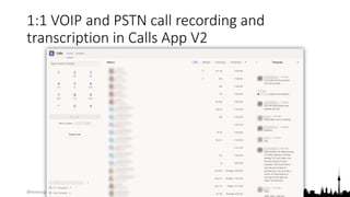@teamsugberlin #MicrosoftTeams #TeamsUGBerlin
1:1 VOIP and PSTN call recording and
transcription in Calls App V2
 