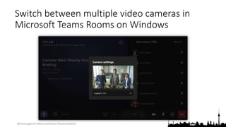 @teamsugberlin #MicrosoftTeams #TeamsUGBerlin
Switch between multiple video cameras in
Microsoft Teams Rooms on Windows
 