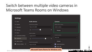 @teamsugberlin #MicrosoftTeams #TeamsUGBerlin
Switch between multiple video cameras in
Microsoft Teams Rooms on Windows
Microsoft Teams Rooms for Windows only
 