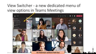 @teamsugberlin #MicrosoftTeams #TeamsUGBerlin
View Switcher - a new dedicated menu of
view options in Teams Meetings
On-Hold kein weiterer Roll-Out
 