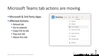 @teamsugberlin #MicrosoftTeams #TeamsUGBerlin
Microsoft Teams tab actions are moving
 Microsoft & 3rd Party Apps
 Affected Actions
 Reload tab
 Go to website
 Copy link to tab
 Pop-out tab
 About this tab
 