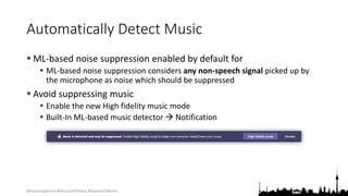 @teamsugberlin #MicrosoftTeams #TeamsUGBerlin
Automatically Detect Music
 ML-based noise suppression enabled by default f...