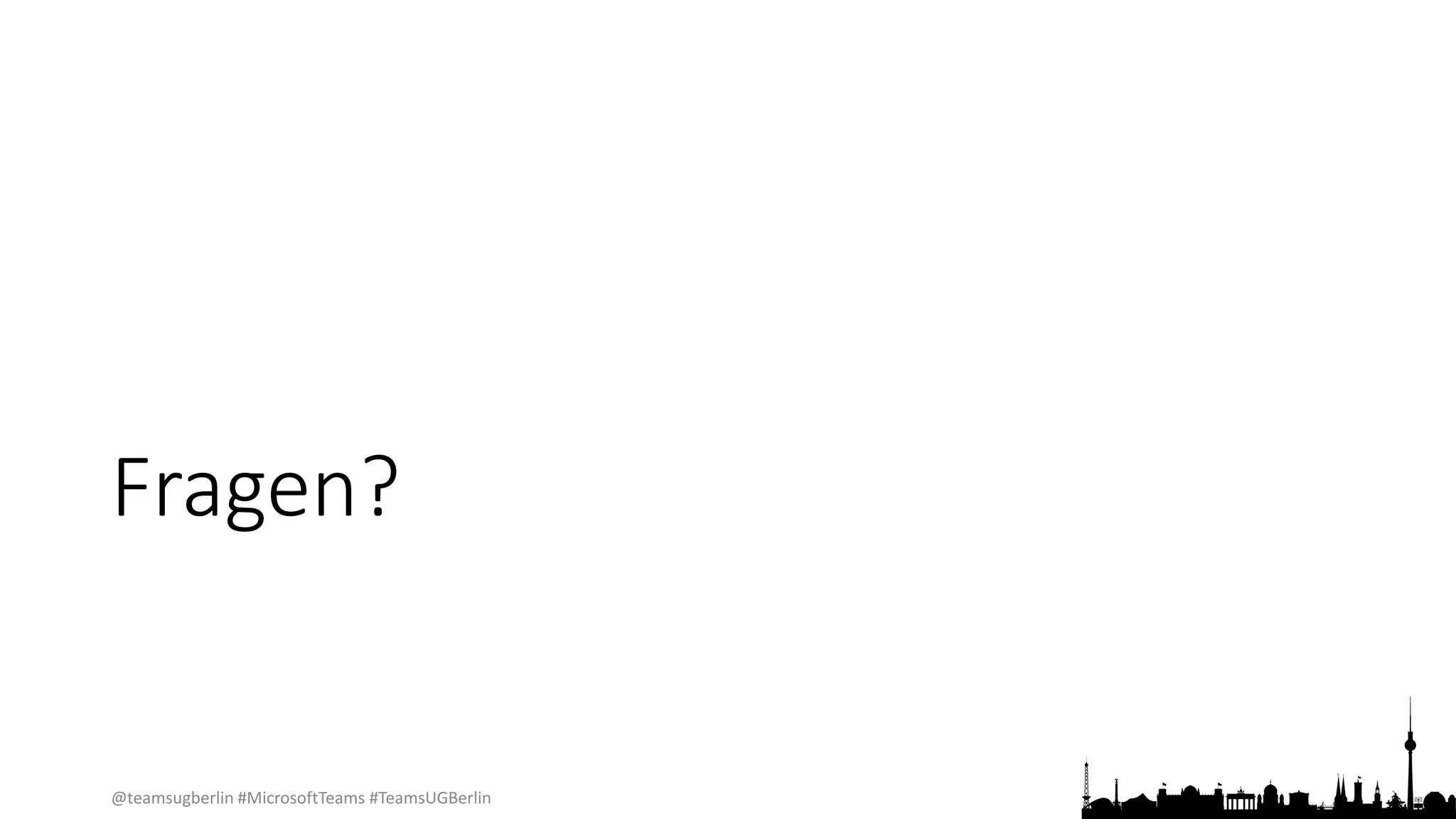 @teamsugberlin #MicrosoftTeams #TeamsUGBerlin
Fragen?
 