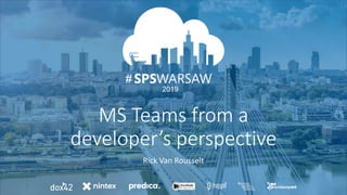 06.04.2019
#
2019
#
MS Teams from a
developer’s perspective
Rick Van Rousselt
 