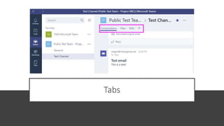 Personal tabs
1:1 conversation
or chats
Static tabs:
content that is
relevant to
individual users
 