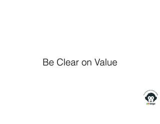 Be Clear on Value
 