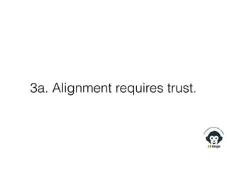3a. Alignment requires trust.
 