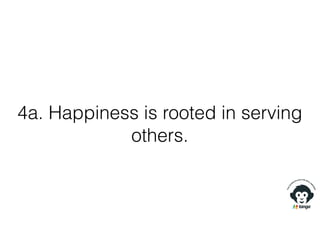4a. Happiness is rooted in serving
others.
 