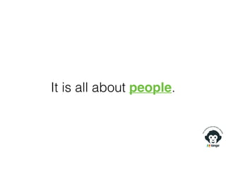 It is all about people.
 