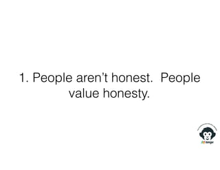 1. People aren’t honest. People
value honesty.
 