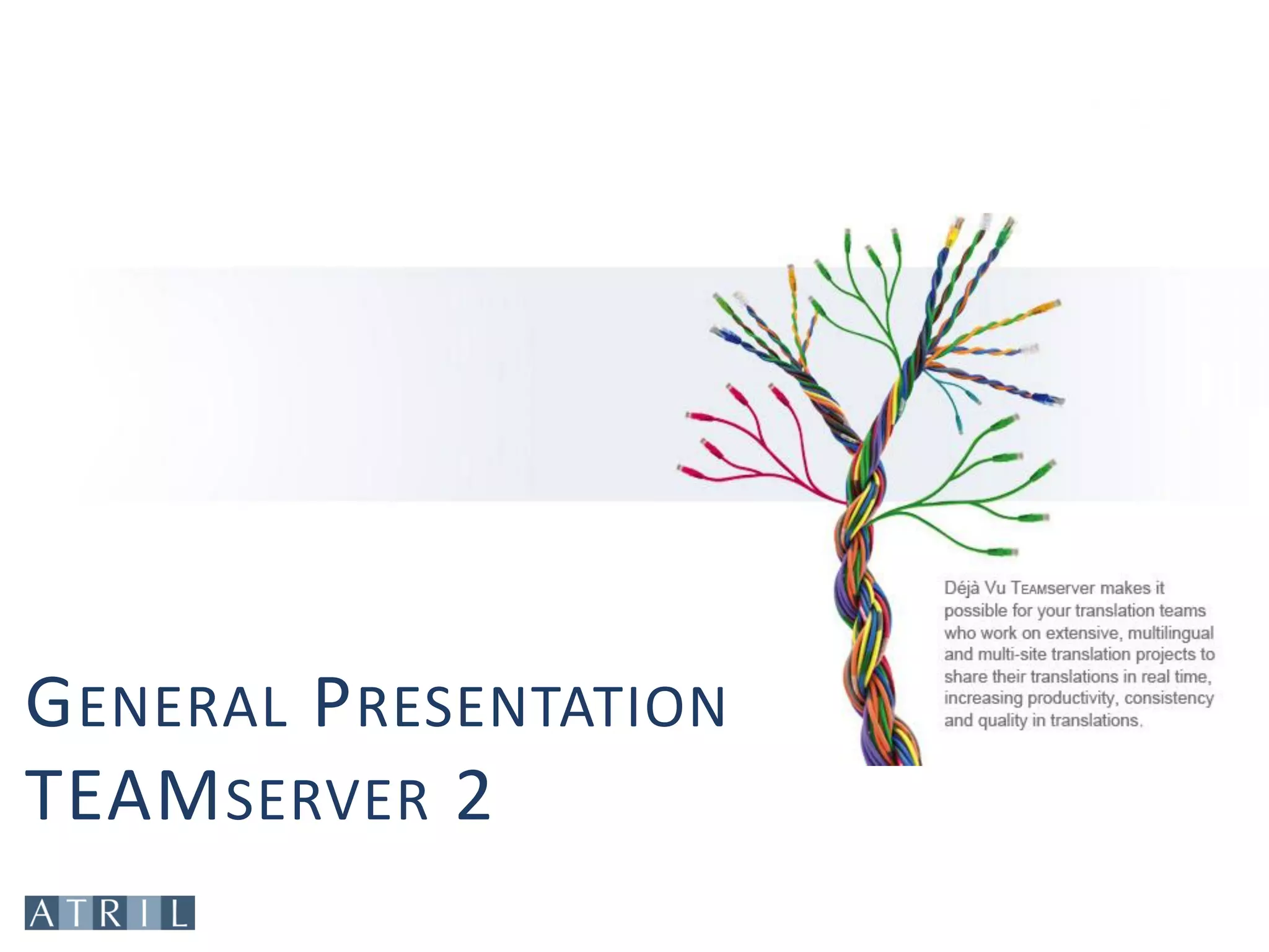 G ENERAL P RESENTATION
TEAM SERVER 2
 